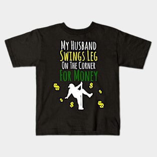 My Husband Swings Leg On The Corner For Money Kids T-Shirt